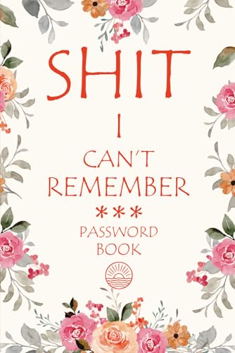 Shit I Can't Remember: Password Book with Alphabetical Tabs, Funny Password Keeper and Organizer for Usernames, Logins, Website and Email