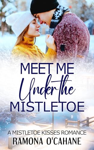 Meet Me Under the Mistletoe (By: Ramona O'Cahane) cover