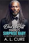 Dad's Best Friend's Surprise Baby: An Age Gap Off Limits Romance