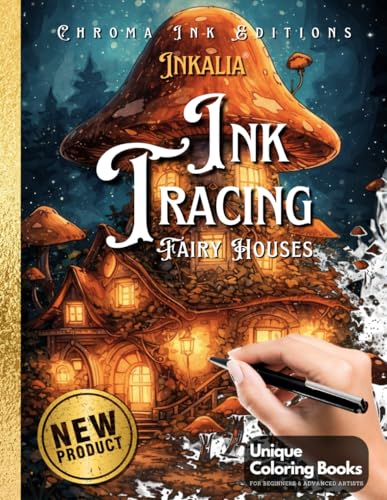 Ink Tracing Fairy Houses Coloring Book - Chroma Ink Edition Original Concept: Transform Pre-Colored Designs Using Only a Single Black Pen / A ... for Adults (Ink Tracing Beyond Lines)