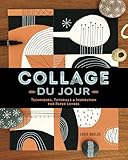Collage du Jour: Techniques, Tutorials & Inspiration for Paper Lovers