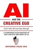 AI and the Creative Ego - Can't we all just get along?: A humorous exploration of why artists are wary of AI