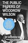 The Public Papers of Woodrow Wilson, Volume 2: The New Democracy: Presidential Messages, Addresses, and Other Papers (1913-1917)