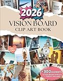 Magic Vision Board Clip Art Book: +300 Inspirational Images, PowerFull Quotes, Phrases & More to Design and Manifest Your Dream Life