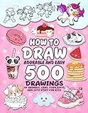 How To Draw Adorable And Easy: 500 Drawings Of Animals, Cars, Food, Gifts And Cute Stuff For Kids (Gift Ideas For Kids)