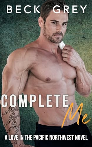 Cover of Complete Me: Love in the Pacific Northwest Book 6 by Beck Grey
