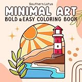 Minimal Art: Coloring Book for Adults and Teens, Bold and Easy Designs for Relaxation with Minimalist Shapes, Simple Landscapes, Clean Lines, Abstract Art, and More (Bold & Easy Coloring)
