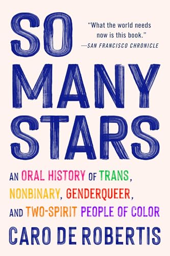 So Many Stars: An Oral History of Trans, Nonbinary, Genderqueer, and Two-Spirit People of Color book cover