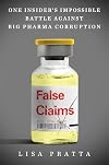 False Claims: One Insider's Impossible Battle Against Big Pharma Corruption