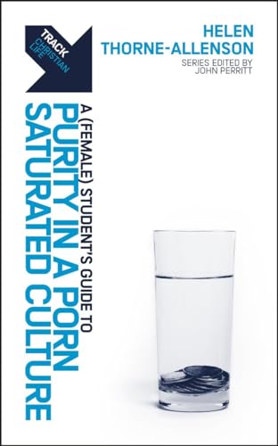 Track: Purity in a Porn–Saturated Culture: AStudent’s Guide to Purity in a Porn–Saturated Culture (By: Helen Thorne–Allenson) cover