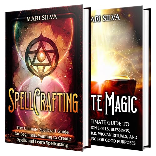 Spellcrafting and White Magic: Unlocking the Secrets of Protection Spells, Blessings, Spellcasting, Candle Magick, and Wiccan Rituals