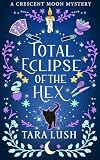 Total Eclipse of the Hex (Crescent Moon Mysteries Book 6)