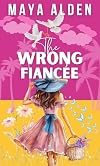 The Wrong Fiancée: A Billionaire Second Chance Romance (Marriage by Contract Book 3)