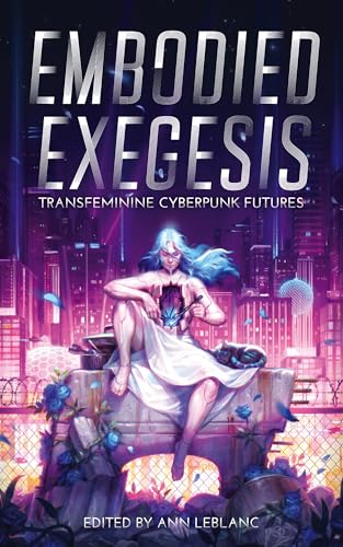 Embodied Exegesis: Transfeminine Cyberpunk Futures book cover