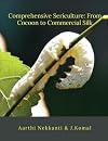 Comprehensive Sericulture: From Cocoon to Commercial Silk
