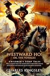 Westward Ho! Or, The Voyages (Classic Illustrated and Annotated)