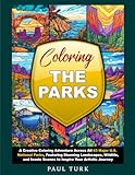 Coloring the Parks: A Creative Coloring Adventure Across All 63 Major U.S. National Parks, Featuring Stunning Landscapes, Wildlife, and Iconic Scenes to Inspire Your Artistic Journey