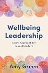 Wellbeing Leadership: A New Approach for School Leaders