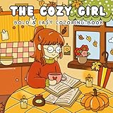 The Cozy Girl Coloring Book: Bold and Easy Designs in Cozy Hygge Moments for Adults and Teens: Simple and Cute Illustrations for Relaxation and Stress Relief (Comfy and Cozy)