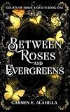Between Roses & Evergreens (Courts of Moon and Sun)