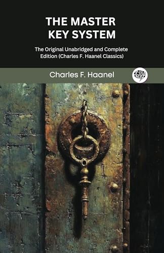 The Master Key System: The Original Unabridged and Complete Edition (Charles F. Haanel Classics)