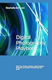 Digital Photography Playbook: 100 Fun Facts, Hacks, and Creative Projects to Inspire Creativity and Skill. (Fun with Digital Photography)
