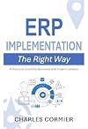ERP Implementation - The Right Way: A Practical Guide for Business and Project Leaders