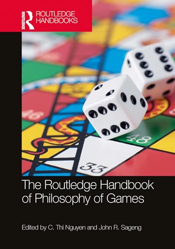 The Routledge Handbook of Philosophy of Games (By: C. Thi Nguyen,John R. Sageng) cover