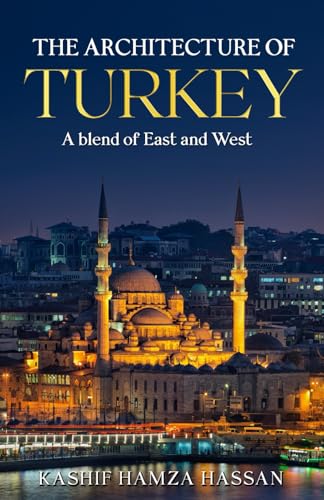 The Architecture of Turkey: A Blend of East and West