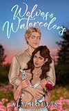 Wolves & Watercolors: Stand Alone Cozy Fantasy Rom-Com (Bracken Creek Wolves)