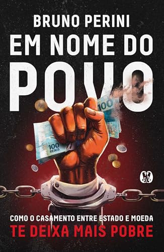 Em Nome do Povo: como o casamento entre Estado e moeda te de...