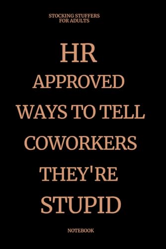 Stocking Stuffers For Adults: Approved Ways to Tell Coworkers They're Stupid Notebook – Sarcastic Prank Gag Gift