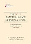 The More Dangerous Case of Donald Trump: 40 Psychiatrists and Mental Health Experts Warn Anew