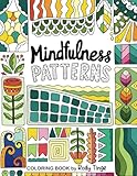 Mindfulness Patterns: Coloring Book for Teens & Adults with Creative Pattern Designs for Stress Relief and Relaxation