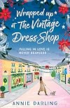 Wrapped Up at the Vintage Dress Shop: Curl up by the fire with this uplifting, cozy and hilarious winter read (A Vintage Dress Shop Romance)
