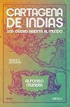 Cartagena de indias, una ciudad abierta al mundo (Crítica/Historia) (Spanish Edition)