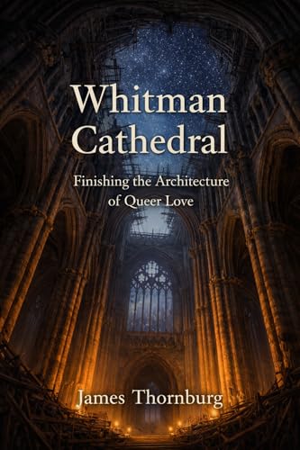 Whitman Cathedral: Finishing the Architecture of Queer Love