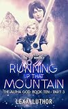 Running Up That Mountain, Part 3: An F/F Omegaverse Sci-Fi Romance (The Alpha God Book 10)