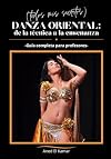 Danza Oriental: de la Técnica a la Enseñanza (Todos mis secretos): Guía completa para profesores (Spanish Edition)