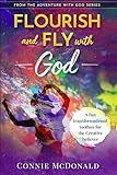 Flourish and Fly with God: A fun Transformational Toolbox for the Creative Believer (Adventure with God Series)