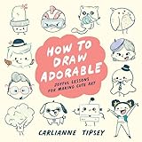 How to Draw Adorable: Joyful Lessons for Making Cute Art