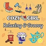 Cozy Girl Relaxing & Groovy: Soft Girl Era Coloring Book for Stress Relief and Relaxation | 40 Big and Simple Hand Drawn Designs for Adults and Teens (Bold & Easy Coloring)