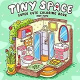 Tiny Space: Super Cute Coloring Book for Adults and Teens Easy and Simple Designs Featuring Comfy and Cozy Interiors for Relaxation