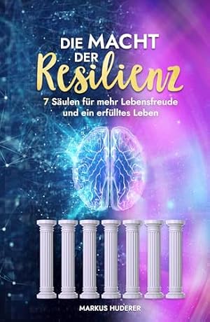 Resilienz: Die Kraft, die uns stark macht Markus Hengstschläger