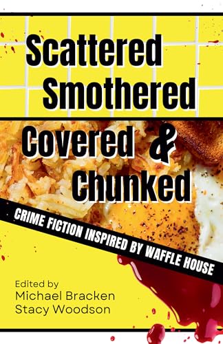 Scattered, Smothered, Covered & Chunked: Crime Fiction Inspired by Waffle House book cover
