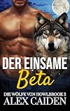 Der einsame Beta: Ein Wolf-Gestaltwandler MM Instalove Kurzroman (Die Wölfe von Howlbrook 3) (German Edition)