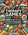 Therapy Games for Teens: 200 Mindful Activities for Enhanced Coping Skills, Expression, and Self-Worth (The Emotion Detectives)