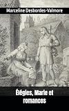 Élégies, Marie et romances: Marceline Desbordes-Valmore