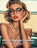 1950's Vintage Fashion Coloring Book: Glamorous Women and Iconic Outfits to Color: 50 High Vintage Golden Era Dresses to Style and Color
