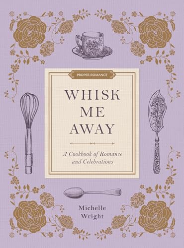 Whisk Me Away: A Cookbook of Romance and Celebrations book cover